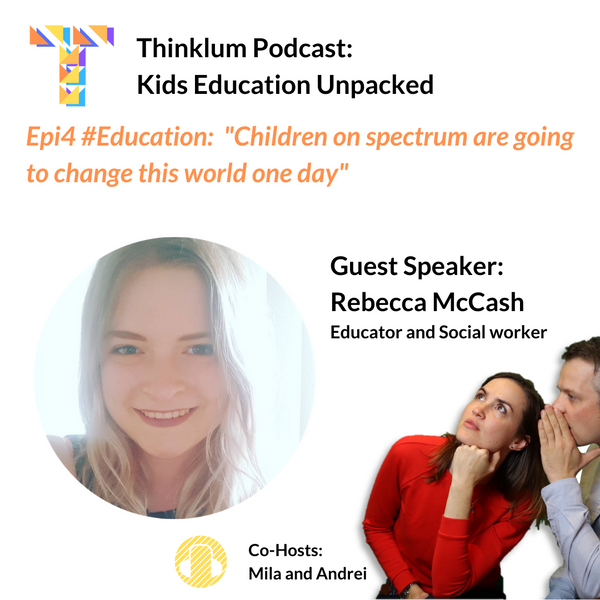 Epi4 #Education: Children on spectrum are going to change this world one day - Thinklum Podcast with Rebecca McCash