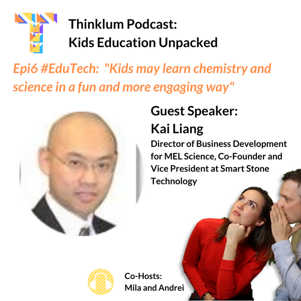 Epi6 #EduTech: Kids may learn chemistry and science in a fun and more engaging way - Thinklum Podcast with Kai Liang